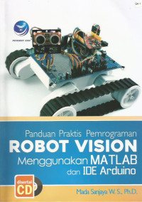 Panduan Praktis Pemrograman Robot Vision Menggunakan Matlab dan Ide Arduino