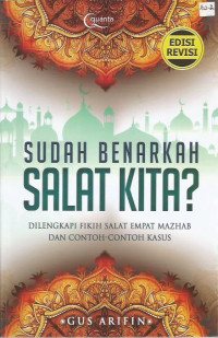 Sudah Benarkah Salat Kita? Dilengkapi Fikih Salat Empat Mazab dan Contoh-contoh Kasus