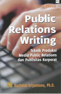 Public Relations Writing: Teknik Produksi Media Public Relations dan Publisitas Korporat
