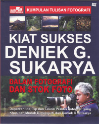 Kiat Sukses Deniek G. Sukarya dala m Fotografi dan Stok Foto: Kumpulan Tulisan Fotografi