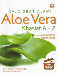 Raja Obat Alami: Aloe Vera Khasiat A-Z