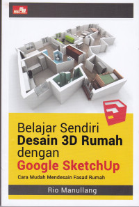 Belajar Sendiri Desain 3D Rumah dengan Google SketchUp: Cara Mudah Mendesain Fasad Rumah