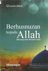 Berhusnuzan kepada Allah Semuanya Akan Berakhir Indah