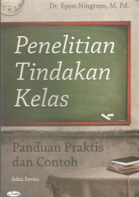 Penelitian Tindakan Kelas: Panduan Praktis dan Contoh Edisi Revisi