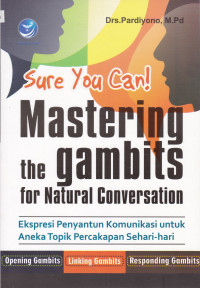 Sure You Can! Mastering The Gambits for Natural Conversation: Ekspresi Penyantun Komunikasi untuk Aneka Topik Percakapan Sehari-hari