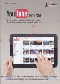 YouTube for Profit: Mendapatkan Uang Cash dan Terkenal dengan Membuat Channel YouTube Sendiri Secara Gratis