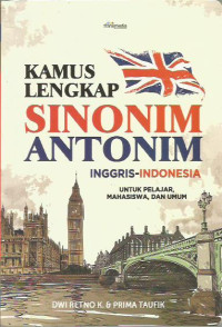 Kamus Lengkap Sinonim Antonim Inggris-Indonesia untuk Pelajar, Mahasiswa, dan Umum