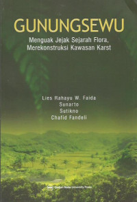 Gunungsewu: Menguak Jejak Sejarah Flora, Merekonstruksi Kawasan Karst