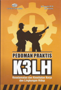 Pedoman Praktis K3LH: Keselamatan dan Kesehatan Kerja dan Lingkungan Hidup