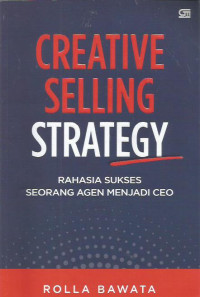 Creative Selling Strategy: Rahasia Sukses Seorang Agen Menjadi CEO