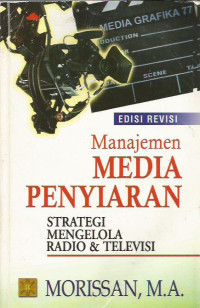 Manajemen Media Penyiaran: Strategi Mengelola Radio & Televisi Edisi Revisi