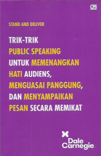 Stand and Deliver: Trik-trik Public Speaking untuk Memenangkan Hati Audiens, Menguasai Panggung, dan Menyampaikan Pesan Secara Memikat