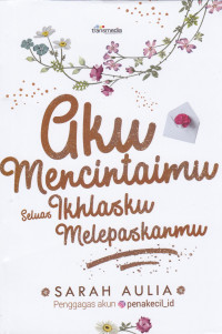 Aku Mencintaimu Seluas Ikhlasku Melepaskanmu