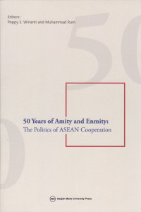 50 Years of Amity and Enmity The Politics of ASEAN Cooperation