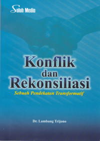 Konflik dan Rekonsiliasi: Sebuah Pendekatan Transformatif