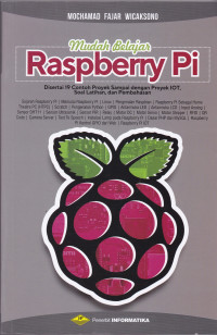 Mudah Belajar Raspberry Pi: Disertai 19 Contoh Proyek Sampai dengan Proyek IOT, Soal Latihan dan Pembahasan
