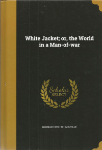 White Jacket; or, the World in a Man-of-War