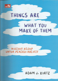 Thing Are What You Make of Them
Nasihat Hidup untuk Pekerja Kreatif