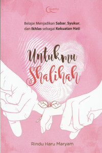 Untukmu Shalihah: Belajar Menjadi Sabar, Syukur, dan Ikhlas sebagai Kekuatan Hati
