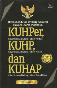 Himpunan Kitab Undang-undang Hukum Utama Indonesia KUHPer, KUHP, dan KUHAP