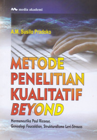 Metode Penelitian Kualitatif Beyond; Hermeneutika Paul Ricoeur, Genealogi Foucaldian, Strukturalisme Levi-Strauss