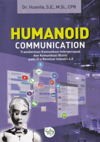 Humanoid Comunication: Transformasi Komunikasi Interpersonal dan Komunikasi Bisnis pada Era Revolusi Industri 4.0