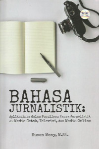 Bahasa Jurnalistik:Aplikasinya dalam Penulisan Karya Jurnalistik di Media Cetak, Televisi, dan Media Online