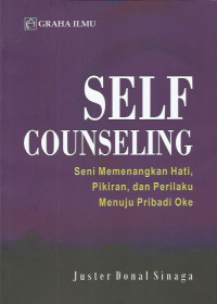 Self Counseling: Seni Memenangkan Hati, Pikiran, dan Perilaku Menuju Pribadi Oke