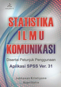 Statistika Ilmu Komunikasi Disertasi Petunjuk Penggunaan Aplikasi SPSS Ver.31