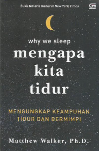 Why We Sleep
Mengapa Kita Tidur: Mengungkap Keampuhan Tidur dan Bermimpi