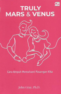 Truly Mars & Venus
Cara Ampuh Memahami Pasangan Kita