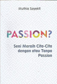 Passion? Seni Meraih Cita-cita dengan atau Tanpa Passion