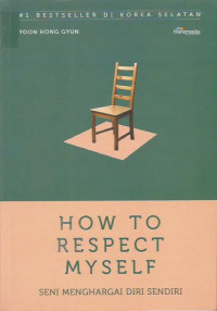 How To Respect Myself
Seni Menghargai Diri Sendiri