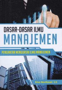 Dasar-dasar Ilmu Manajemen: Pengantar Menguasai Ilmu Manajemen