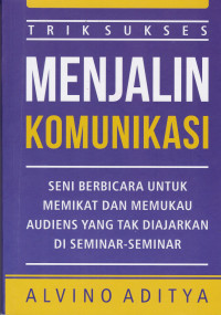 Trik Sukses Menjalin Komunikasi: Seni Berbicara Untuk Memikat dan Memukau Audiens yang Tak Diajarkan di Seminar-seminar
