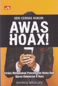 Seri Cerdas Hukum: Awas Hoax! Cerdas Menghadapi Pencemaran Nama Baik, Ujaran Kebencian & Hoax