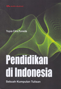 Pendidikan di Indonesia: Sebuah Kumpulan Tulisan