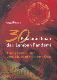 Tiga Puluh Pelajaran Iman dari Lembah Pandemi: Terang Firman Tuhan untuk Melewati Krisis demi Krisis
