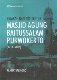 Sejarah dan Arsitektur Masjid Agung Baitussalam Purwokerto (1910-2016)
