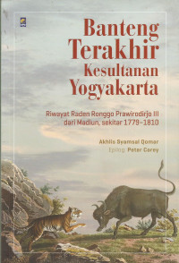 Banteng Terakhir Kesultanan Yogyakarta : Riwayat Raden Ronggo Prawirodirjo III dari Madiun, sekitar 1779-1810
