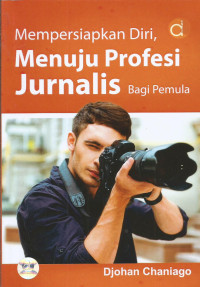 Mempersiapkan Diri, Menuju Profesi Jurnalis Bagi Pemula