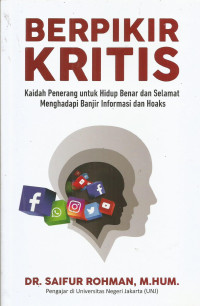 Berpikir Kritis ; Kaidah Penerang untuk Hidup Benar dan Selamat Menghadapi Banjir Informasi dan Hoaks