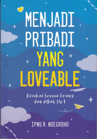 Menjadi Pribadi Yang Loveable: Disukai Semua Orang dan Allah SWT