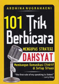 Seratus Satu Trik Berbicara: Mengupas Strategi Dahsyat Membangun Komunikasi Efektif di Setiap Situasi