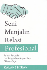 Seni Menjalin Relasi Profesional: Perluas Pergaulan dan Pengaruhmu Kapan Saja Dimana Saja
