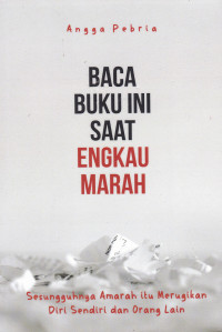 Baca Buku Ini Saat Engkau Marah: Sesungguhnya Amarah Itu Merugikan Diri Sendiri dan Orang Lain