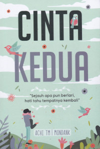 Cinta Kedua: Sejauh Apapun Berlari Hati Tahu Tempatnya Kembali