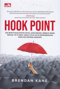 Hook Point: Seni Menciptakan Konten Digital Super Menarik, Membuat Brand Menjadi Top of Mind, Sangat Cocok untuk Mengembangkan Bisnis dan Personal Branding