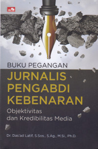 Buku Pegangan Jurnalis Pengabdi Kebenaran: Objektivitas dan Kreadibilitas Media