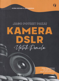 Jago Potret Pakai Kamera DSLR Untuk Pemula